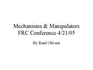 Mechanisms Manipulators FRC Conference 42105 By Raul Olivera