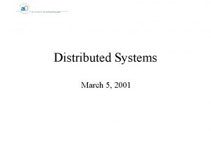 Distributed Systems March 5 2001 Distributed Systems What