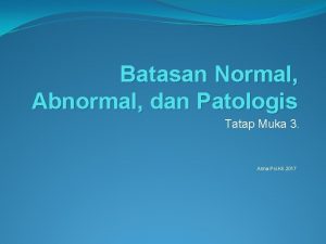 Batasan Normal Abnormal dan Patologis Tatap Muka 3