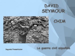 DAVID SEYMOUR CHIM Segunda Presentacion La guerra civil