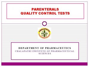 PARENTERALS QUALITY CONTROL TESTS DEPARTMENT OF PHARMACEUTICS CHALAPATHI
