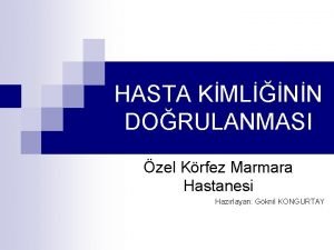 HASTA KMLNN DORULANMASI zel Krfez Marmara Hastanesi Hazrlayan