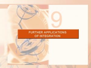 Further applications of integration Further applications of integration