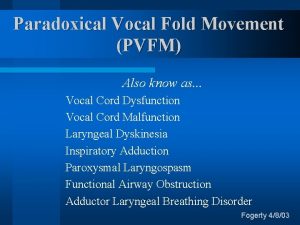 Paradoxical Vocal Fold Movement PVFM Also know as