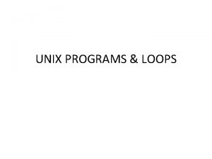 UNIX PROGRAMS LOOPS QUE 1 WRITE A UNIX