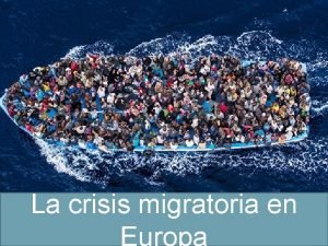 La crisis migratoria en Europa Qu est pasado