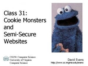 Class 31 Cookie Monsters and SemiSecure Websites CS
