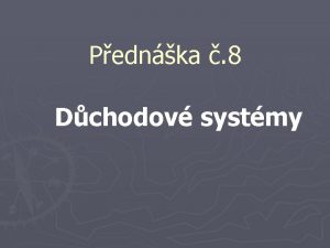 Pednka 8 Dchodov systmy Obecn charakteristika dchodovch systm