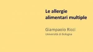 Le allergie alimentari multiple Giampaolo Ricci Universit di