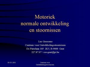 Motoriek normale ontwikkeling en stoornissen Luc Goossens Centrum