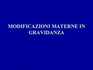 MODIFICAZIONI MATERNE IN GRAVIDANZA AUMENTO DEL PESO CORPOREO