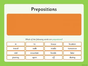 Which of the following words are prepositions?