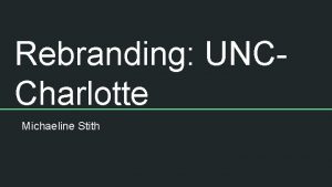 Rebranding UNCCharlotte Michaeline Stith Current Situation Campus needs