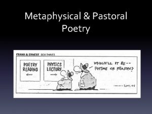 Metaphysical Pastoral Poetry The Metaphysicals What is metaphysical