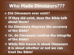 Who Made Dinosaurs Did Dinosaurs ever exist If
