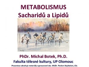 METABOLISMUS Sacharid a Lipid Ph Dr Michal Botek