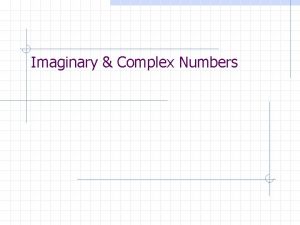 Imaginary Complex Numbers Once upon a time In