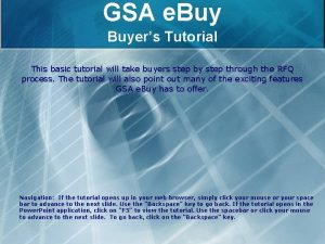 GSA e Buyers Tutorial This basic tutorial will