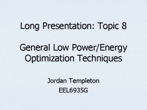 Long Presentation Topic 8 General Low PowerEnergy Optimization