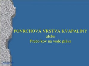 Povrchová vrstva kvapaliny Povrchová vrstva kvapaliny