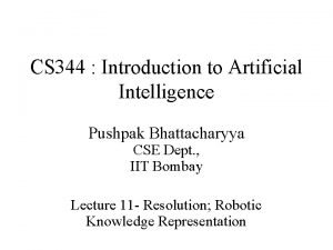 CS 344 Introduction to Artificial Intelligence Pushpak Bhattacharyya