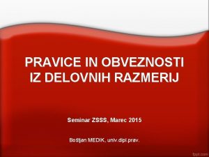 PRAVICE IN OBVEZNOSTI IZ DELOVNIH RAZMERIJ Seminar ZSSS