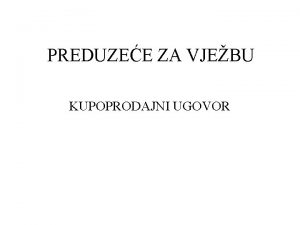 PREDUZEE ZA VJEBU KUPOPRODAJNI UGOVOR POJAM UGOVORA O