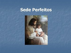 Sede perfeitos como vosso pai celestial é perfeito