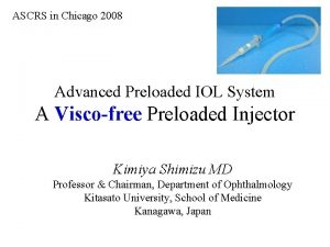 ASCRS in Chicago 2008 Advanced Preloaded IOL System