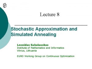 Lecture 8 Stochastic Approximation and Simulated Annealing Leonidas