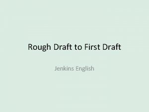 Rough Draft to First Draft Jenkins English Purpose