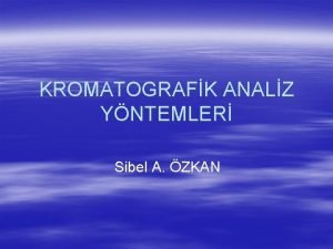 KROMATOGRAFK ANALZ YNTEMLER Sibel A ZKAN Kromatografi Kompleks