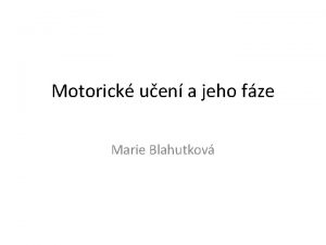 Motorick uen a jeho fze Marie Blahutkov Motorick