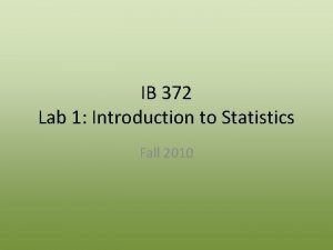 IB 372 Lab 1 Introduction to Statistics Fall