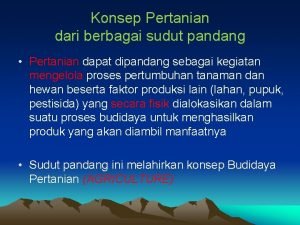 Konsep Pertanian dari berbagai sudut pandang Pertanian dapat