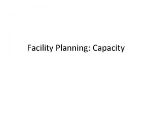 Facility Planning Capacity Capacity Planning Interrelated facility planning