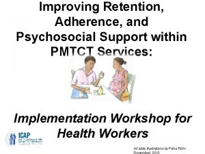 Improving Retention Adherence and Psychosocial Support within PMTCT