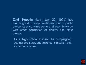 Zack Kopplin born July 20 1993 has campaigned