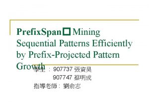 Prefix Span Mining Sequential Patterns Efficiently by PrefixProjected