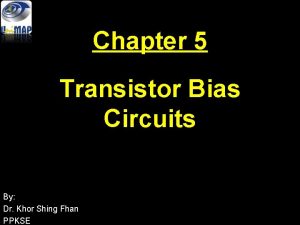 Chapter 5 Transistor Bias Circuits By Dr Khor