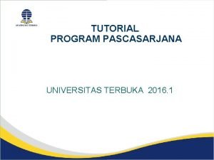 TUTORIAL PROGRAM PASCASARJANA UNIVERSITAS TERBUKA 2016 1 L