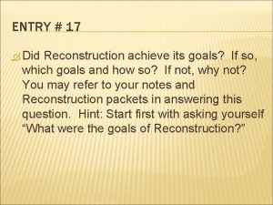 ENTRY 17 Did Reconstruction achieve its goals If