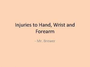 Injuries to Hand Wrist and Forearm Mr Brewer