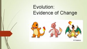 Evolution Evidence of Change Evidence for evolution Charles