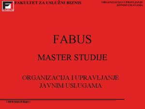 FABUS MASTER STUDIJE ORGANIZACIJA I UPRAVLJANJE JAVNIM USLUGAMA