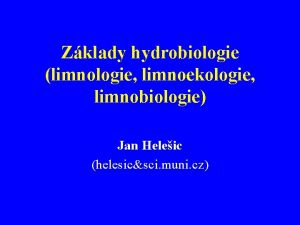 Zklady hydrobiologie limnologie limnoekologie limnobiologie Jan Heleic helesicsci