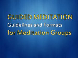 GUIDED MEDITATION Guidelines and Formats for Meditation Groups