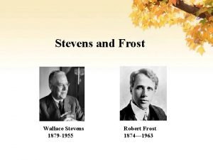Stevens and Frost Wallace Stevens 1879 1955 Robert