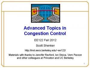 Advanced Topics in Congestion Control EE 122 Fall