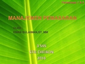 Pertemuan 1 2 MANAJEMEN PEMASARAN OLEH EMAN SULAIMAN